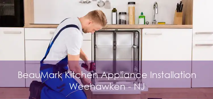 BeauMark Kitchen Appliance Installation Weehawken - NJ
