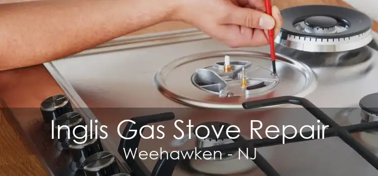 Inglis Gas Stove Repair Weehawken - NJ