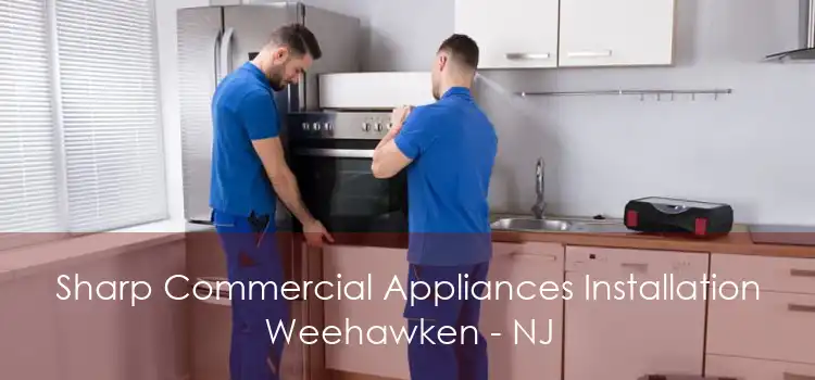 Sharp Commercial Appliances Installation Weehawken - NJ