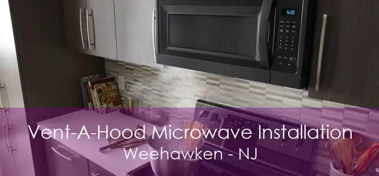 Vent-A-Hood Microwave Installation Weehawken - NJ